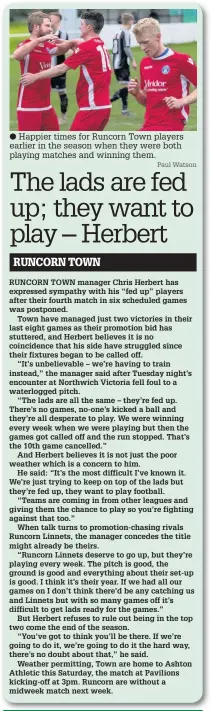  ?? Paul Watson ?? Happier times for Runcorn Town players earlier in the season when they were both playing matches and winning them.