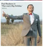  ?? NETFLIX ?? Paul Reubens in “Pee wee’s Big Holiday.’