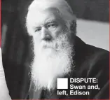  ?? ?? ■ DISPUTE: Swan and, left, Edison