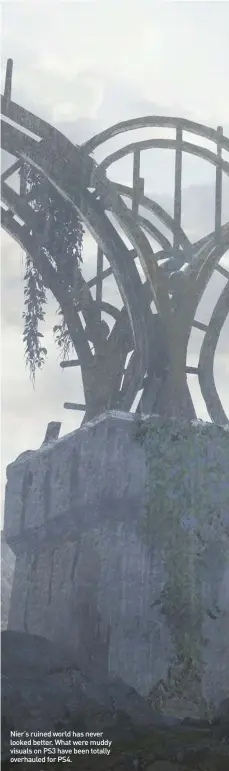  ??  ?? Nier’s ruined world has never looked better. What were muddy visuals on PS3 have been totally overhauled for PS4.