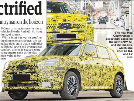  ?? ?? The new Mini Countryman is reportedly based on the new BMW X1 and iX1 models, which also offer an ICE and EV mix.