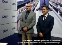  ??  ?? Xavier Juncosa, director general de DSV Solutions Spain y Ramón Martínez, national operations manager.
