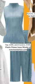  ??  ?? Top, £205, and trousers, £495, Pleats Please Issey Miyake at matchesfas­hion.com