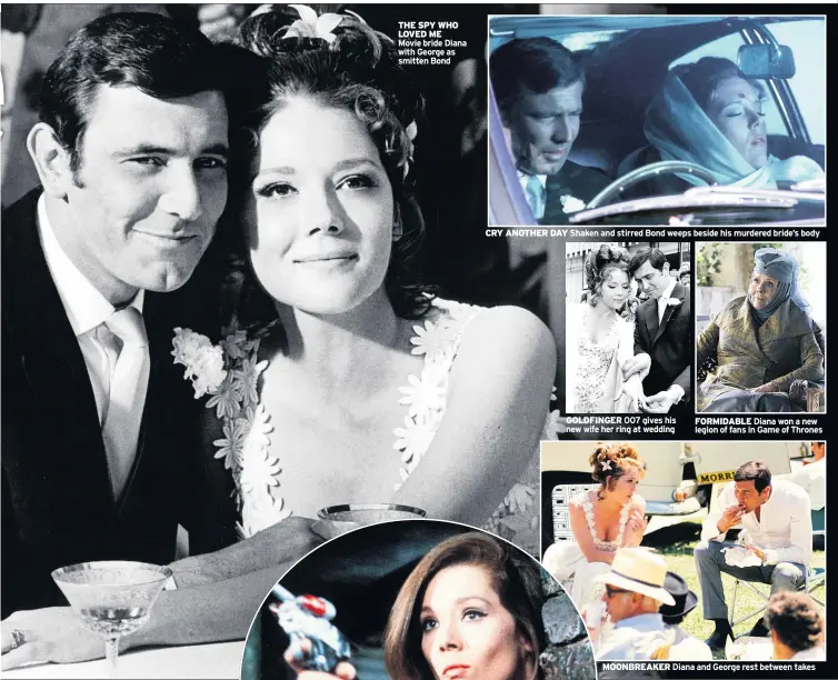  ??  ?? THE SPY WHO LOVED ME
Movie bride Diana with George as smitten Bond
CRY ANOTHER DAY Shaken and stirred Bond weeps beside his murdered bride’s body
GOLDFINGER 007 gives his new wife her ring at wedding
FORMIDABLE Diana won a new legion of fans in Game of Thrones
MOONBREAKE­R Diana and George rest between takes