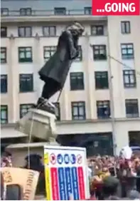  ??  ?? A crowd of protesters in Bristol cheer as a rope is tied to the neck of the bronze statue of Edward Colston ...GOING