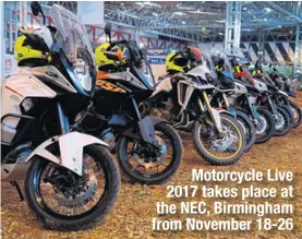  ??  ?? Motorcycle Live 2017 takes place at the NEC, Birmingham from November 18-26