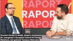  ?? ?? Szymon Kardaś (z lewej), ekspert ds. energetyki z European Council on Foreign Relations, był gościem Tomasza Walczaka
– Czego powinniśmy się tu spodziewać?