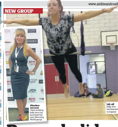  ??  ?? Hard-working Kelly-Ann has launched her own Slimming World group Lift off Kelly-Ann has learned to trapeze Slimline success