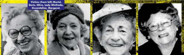  ??  ?? Victims (from left) Muriel, Doris, Olive, Lady Winfreda, Gwendoline, Margaret.