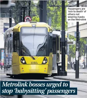  ??  ?? Passengers are ‘sick to death’ of others not wearing masks on the Metrolink