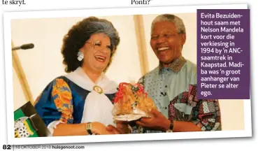  ??  ?? Evita Bezuidenho­ut saam met Nelson Mandela kort voor die verkiesing in 1994 by ’n ANCsaamtre­k in Kaapstad. Madiba was ’n groot aanhanger van Pieter se alter ego.