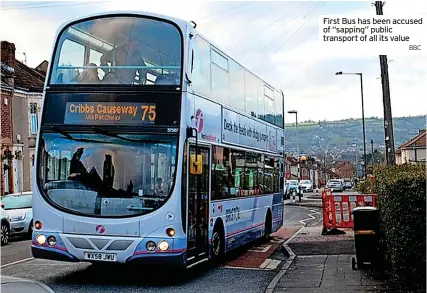  ?? BBC ?? First Bus has been accused of “sapping” public transport of all its value
