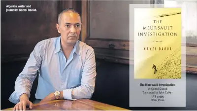  ??  ?? Algerian writer and journalist Kamel Daoud.
The Meursault Investigat­ion
by Kamel Daoud
Translated by John Cullen
143 pages
Other Press