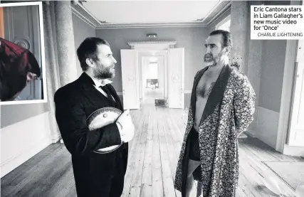  ?? CHARLIE LIGHTENING ?? Eric Cantona stars in Liam Gallagher’s new music video for ‘Once’