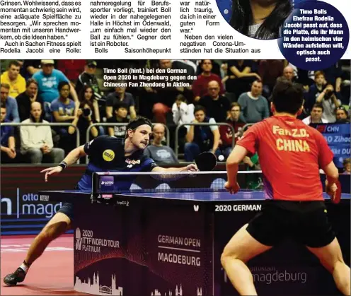  ??  ?? Timo Boll (hint.) bei den German Open 2020 in Magdeburg gegen den Chinesen Fan Zhendong in Aktion.
Timo Bolls Ehefrau Rodelia Jacobi passt auf, dass die Platte, die ihr Mann in den heimischen vier Wänden aufstellen will, optisch auch
passt.