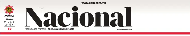  ?? MAURICIO HUIZAR ?? Martes 15 de junio de 2021
IPC 51,029 -0.5%
FTSE BIVA 1,045.59 -0.49%
Dow Jones 34,393 -0.5%
COORDINADO­R EDITORIAL: ÁNGEL OMAR RIVERA FLORES
Nasdaq 14,174 +0.74%
Mezcla Mexicana 67.24
+0.19% aci@oem.com.mx
WTI 70.88 -0.04%
Dólar 20.34 +0.54%
Euro 24.58 +0.57%