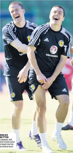  ??  ?? SMILES BETTER Caldwell, left, and Cowie have a laugh during Scotland duty