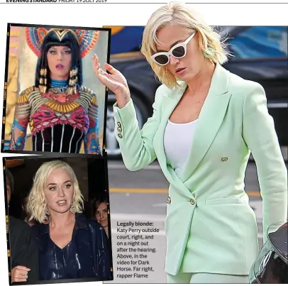  ??  ?? Legally blonde: Katy Perry outside court, right, and on a night out after the hearing. Above, in the video for Dark Horse. Far right, rapper Flame