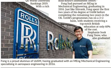  ??  ?? Fong is a proud alumnus of UoSM, having graduated with an MEng Mechanical Engineerin­g specialisi­ng in aerospace engineerin­g in 2016.