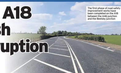  ??  ?? The first phase of road safety improvemen­t works have been completed on the A18 between the A46 junction and the Beelsby junction