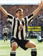  ??  ?? BEST TYNE OF CAREER Rob Lee in 2003