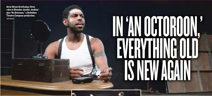  ??  ?? Actor Breon Arzell plays three roles in Branden Jacobs- Jenkins’ play “An Octoroon,” a Definition Theatre Company production. JOE MAZZA