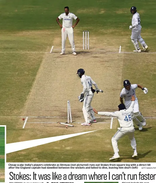  ?? GETTY IMAGES/TNT ?? Cheap scalp: India’s players celebrate as Shreyas (not pictured) runs out Stokes from square leg with a direct hit after the England captain had dawdled between the wickets and failed to dive, leaving him short (left)