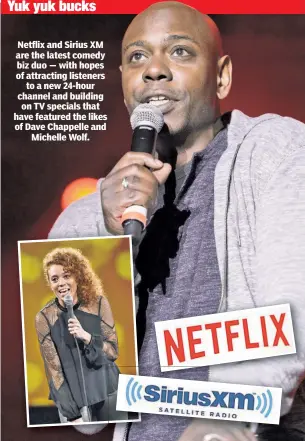  ??  ?? Netflix and Sirius XM are the latest comedy biz duo — with hopes of attracting listeners to a new 24-hour channel and building on TV specials that have featured the likes of Dave Chappelle and Michelle Wolf.