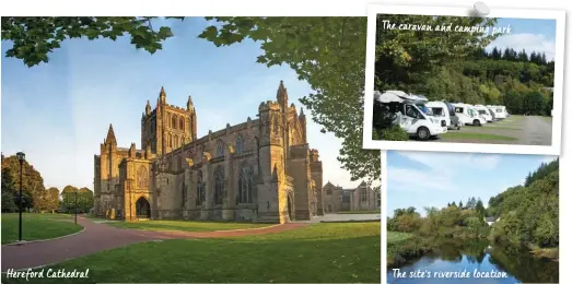  ??  ?? Hereford Cathedral
The caravan and camping park
The site’s riverside location