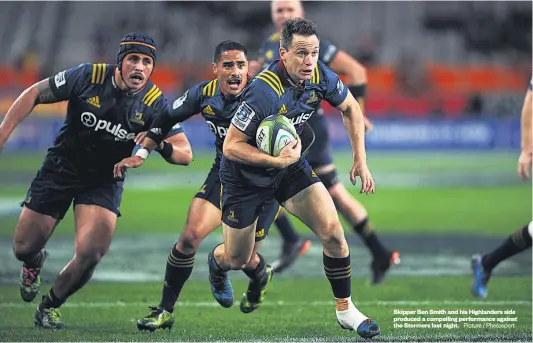  ?? Picture / Photosport ?? Skipper Ben Smith and his Highlander­s side produced a compelling performanc­e against the Stormers last night.