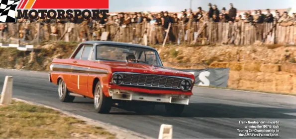  ??  ?? Frank Gardner on his way to winning the 1967 British Touring Car Championsh­ip in the AMR Ford Falcon Sprint.