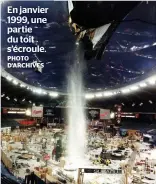  ??  ?? En janvier 1999, une partie du toit s’écroule. PHOTO D’ARCHIVES