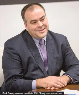  ?? | RICH HEIN/ SUN- TIMES ?? Cook County assessor candidate ‘‘ Fritz’’ Kaegi