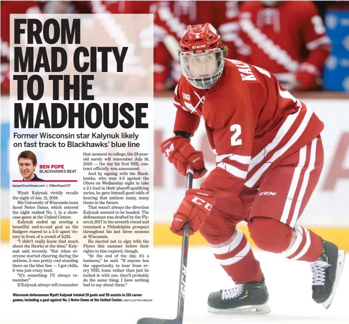  ?? ANDY CLAYTON-KING/AP ?? Wisconsin defenseman Wyatt Kalynuk totaled 19 goals and 59 assists in 110 career games, including a goal against No. 1 Notre Dame at the United Center.