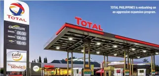  ??  ?? TOTAL PHILIPPINE­S is embarking on an aggressive expansion program.