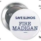  ??  ?? Those “Fire Madigan” buttons are missing something.