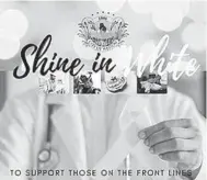  ??  ?? Weston launched the Shine in White campaign as a sign of appreciati­on for first responders and health care workers.