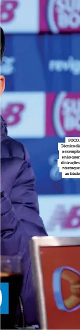  ?? ?? FOCO. Técnico dá o exemplo e não quer distrações no ataque ao título