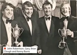  ?? ?? ■ John Robertson, Gary, Brian Clough and Kenny Burns