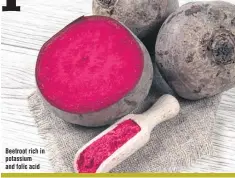  ??  ?? Beetroot rich in potassium and folic acid