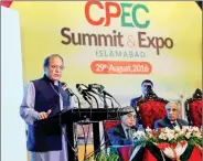  ?? IANS ?? Pakistan Prime Minister Nawaz Sharif (L) addresses the opening ceremony of the China-Pakistan Economic Corridor (CPEC) Summit and Expo in Islamabad on 29 August 2016.