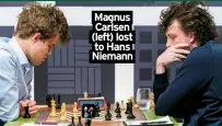  ?? ?? Magnus
Carlsen (left) lost to Hans Niemann