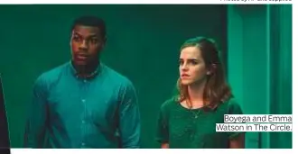  ?? Boyega and Emma Watson in The Circle. ??