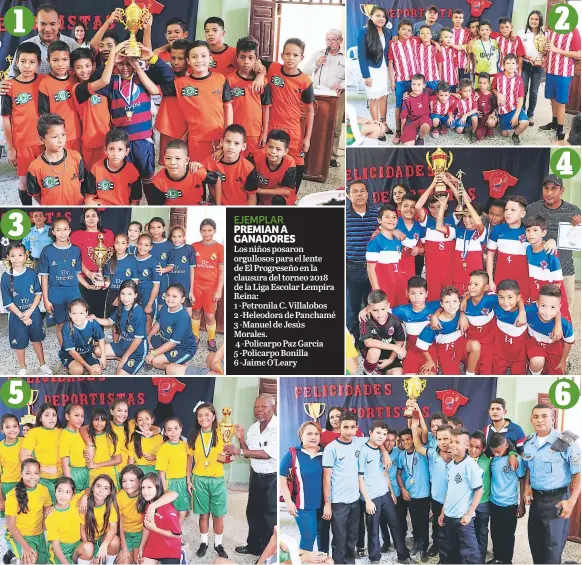  ??  ?? PREMIAN A GANADORES Los niños posaron orgullosos para el lente de El Progreseño en la clausura del torneo 2018 de la Liga Escolar Lempira Reina: 1 -Petronila C. Villalobos 2 -Heleodora de Panchamé 3 -Manuel de Jesús Morales. 4 -Policarpo Paz García 5 -Policarpo Bonilla 6 -Jaime O'Leary