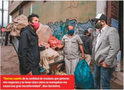  ??  ?? “Darme cuenta de la cantidad de residuos que generan mis negocios y no tener claro cómo se manejaban me causó una gran inconformi­dad”, dice Gerónimo.