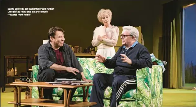  ?? ?? Danny Burstein, Zoë Wanamaker and Nathan Lane (left to right) star in dark comedy “Pictures From Home.”