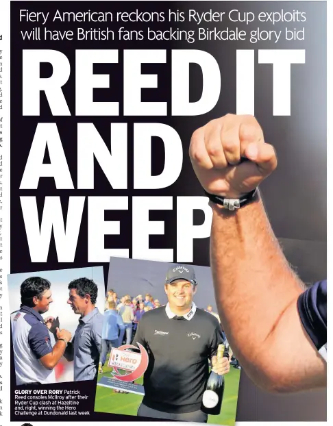  ??  ?? GLORY OVER RORY Patrick Reed consoles McIlroy after their Ryder Cup clash at Hazeltine and, right, winning the Hero Challenge at Dundonald last week