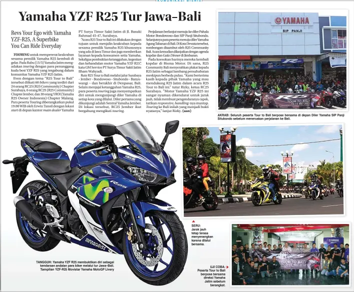  ??  ?? start
touring
bikers
main dealer
touring
touring. TANGGUH: Yamaha YZF R25 membuktika­n diri sebagai kendaraan andalan para biker melalui tur Jawa–Bali. Tampilan YZF-R25 Movistar Yamaha MotoGP Livery
Gala Dinner
responsive, handling- Touring SERU:...