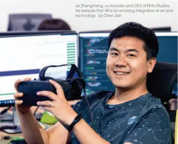  ??  ?? Lei Zhengmeng, co-founder and CEO of Pinta Studios. He believes that VR is an amazing integratio­n of art and technology. by Chen Jian