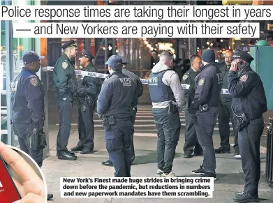  ?? ?? New York’s Finest made huge strides in bringing crime down before the pandemic, but reductions in numbers and new paperwork mandates have them scrambling.